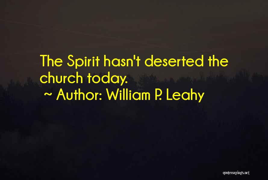 William P. Leahy Quotes: The Spirit Hasn't Deserted The Church Today.