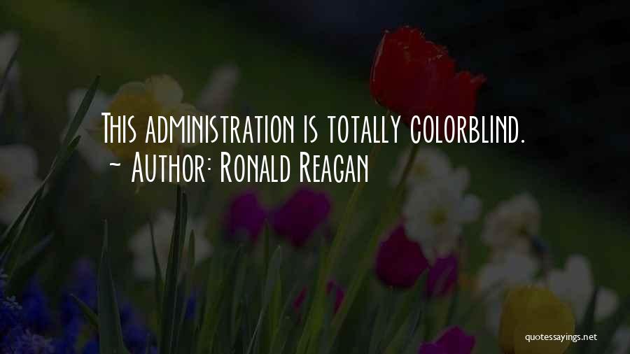 Ronald Reagan Quotes: This Administration Is Totally Colorblind.
