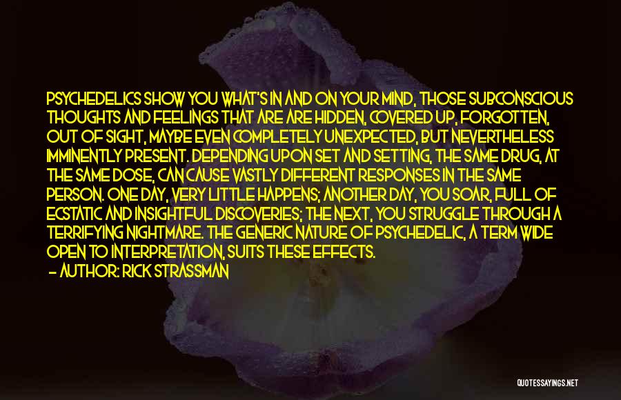 Rick Strassman Quotes: Psychedelics Show You What's In And On Your Mind, Those Subconscious Thoughts And Feelings That Are Are Hidden, Covered Up,