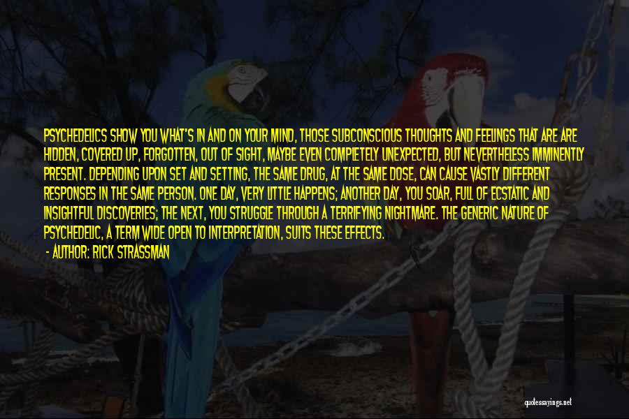 Rick Strassman Quotes: Psychedelics Show You What's In And On Your Mind, Those Subconscious Thoughts And Feelings That Are Are Hidden, Covered Up,