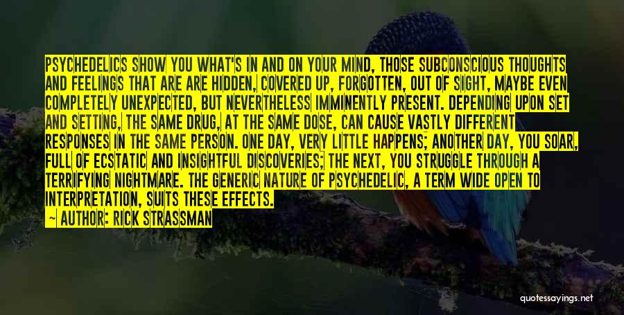 Rick Strassman Quotes: Psychedelics Show You What's In And On Your Mind, Those Subconscious Thoughts And Feelings That Are Are Hidden, Covered Up,