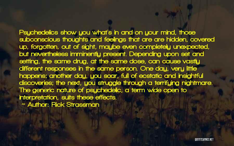 Rick Strassman Quotes: Psychedelics Show You What's In And On Your Mind, Those Subconscious Thoughts And Feelings That Are Are Hidden, Covered Up,