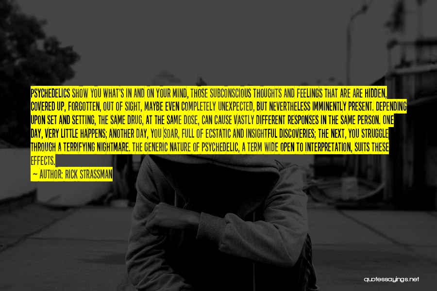 Rick Strassman Quotes: Psychedelics Show You What's In And On Your Mind, Those Subconscious Thoughts And Feelings That Are Are Hidden, Covered Up,