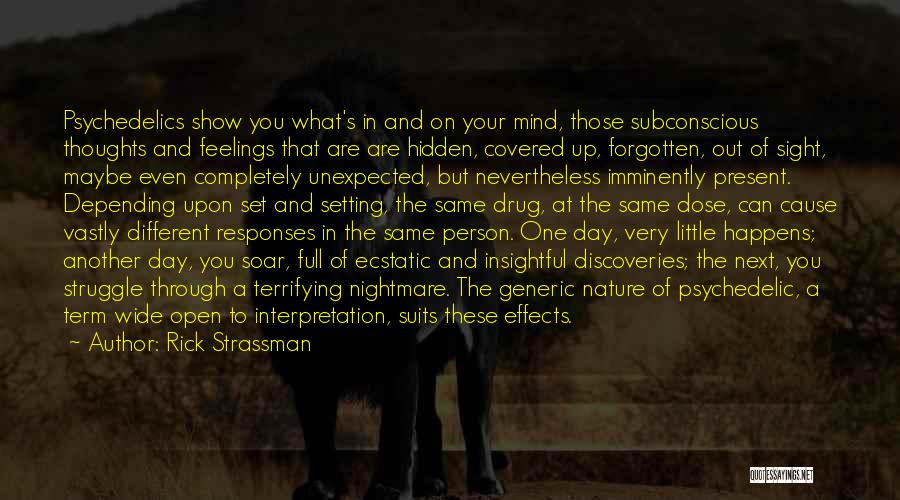 Rick Strassman Quotes: Psychedelics Show You What's In And On Your Mind, Those Subconscious Thoughts And Feelings That Are Are Hidden, Covered Up,