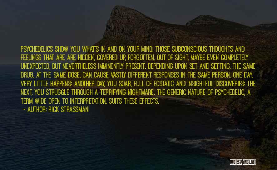 Rick Strassman Quotes: Psychedelics Show You What's In And On Your Mind, Those Subconscious Thoughts And Feelings That Are Are Hidden, Covered Up,