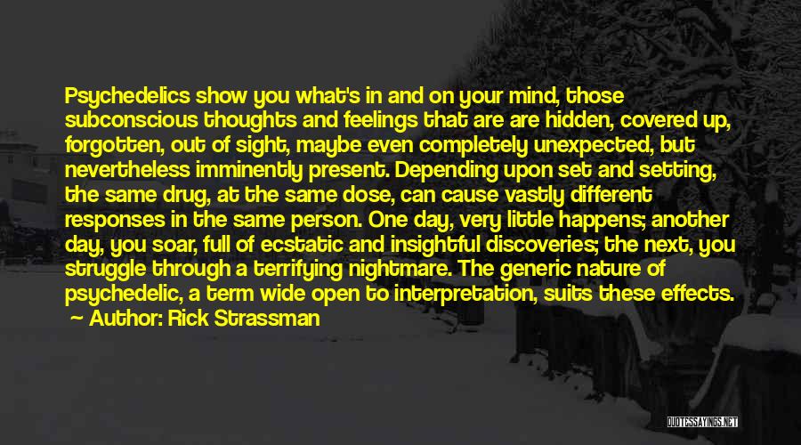 Rick Strassman Quotes: Psychedelics Show You What's In And On Your Mind, Those Subconscious Thoughts And Feelings That Are Are Hidden, Covered Up,