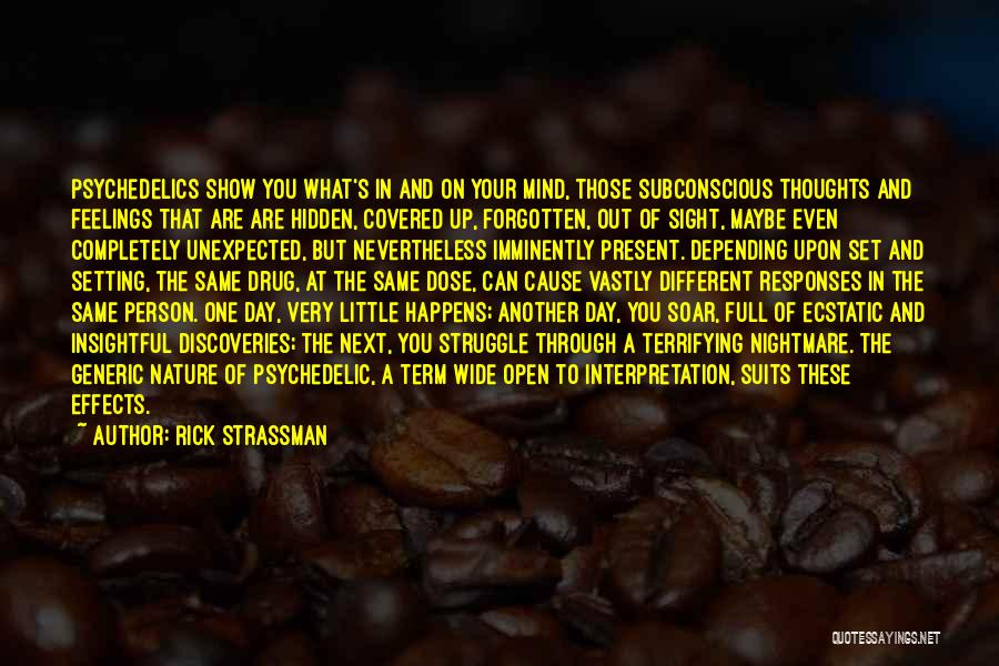 Rick Strassman Quotes: Psychedelics Show You What's In And On Your Mind, Those Subconscious Thoughts And Feelings That Are Are Hidden, Covered Up,