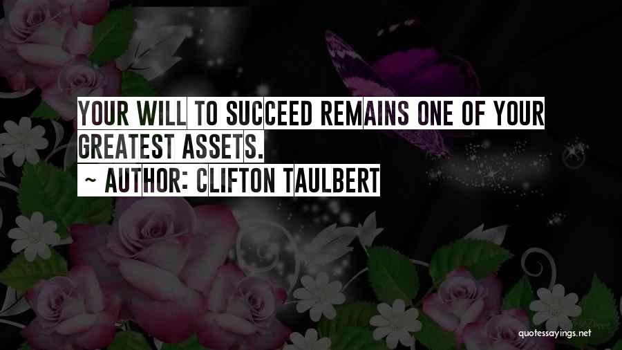 Clifton Taulbert Quotes: Your Will To Succeed Remains One Of Your Greatest Assets.