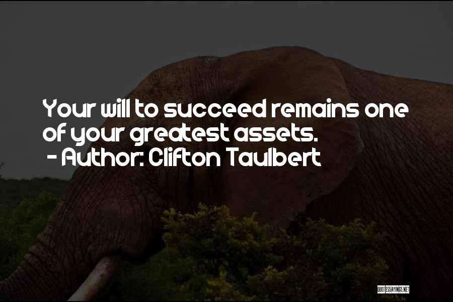 Clifton Taulbert Quotes: Your Will To Succeed Remains One Of Your Greatest Assets.