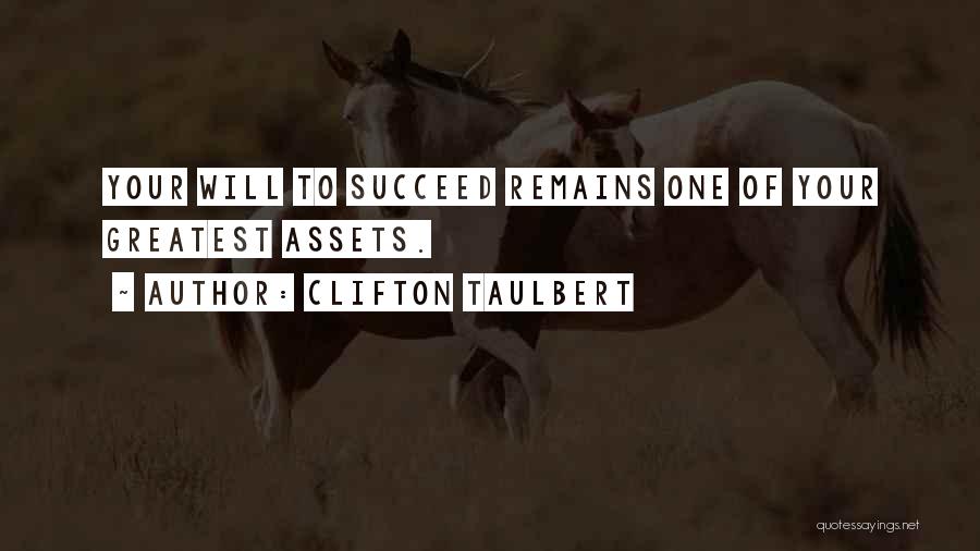 Clifton Taulbert Quotes: Your Will To Succeed Remains One Of Your Greatest Assets.