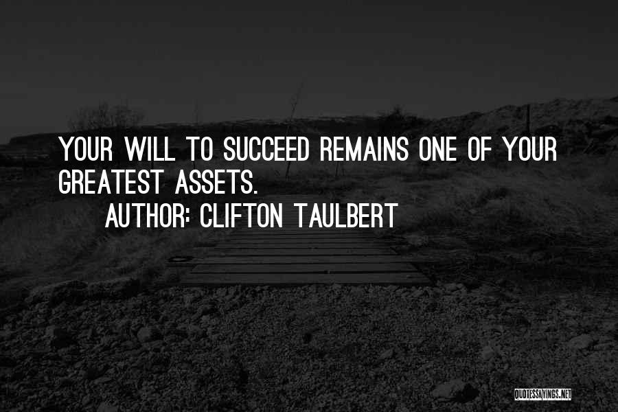 Clifton Taulbert Quotes: Your Will To Succeed Remains One Of Your Greatest Assets.