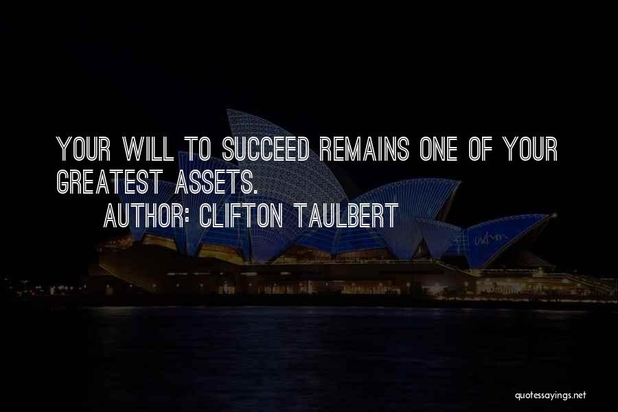 Clifton Taulbert Quotes: Your Will To Succeed Remains One Of Your Greatest Assets.