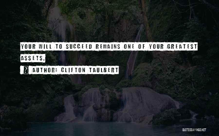 Clifton Taulbert Quotes: Your Will To Succeed Remains One Of Your Greatest Assets.