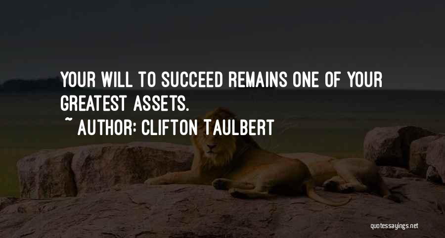 Clifton Taulbert Quotes: Your Will To Succeed Remains One Of Your Greatest Assets.