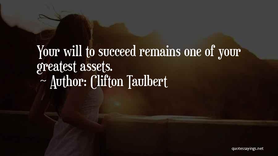 Clifton Taulbert Quotes: Your Will To Succeed Remains One Of Your Greatest Assets.