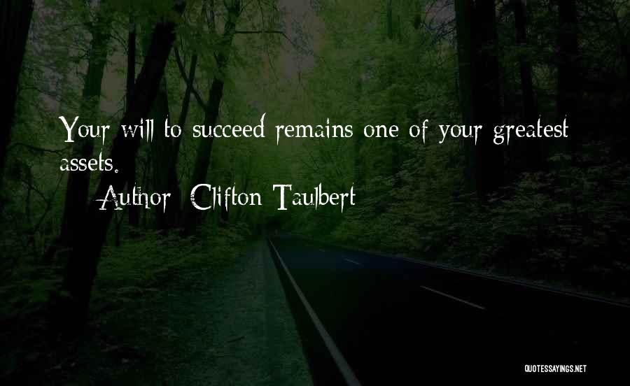 Clifton Taulbert Quotes: Your Will To Succeed Remains One Of Your Greatest Assets.