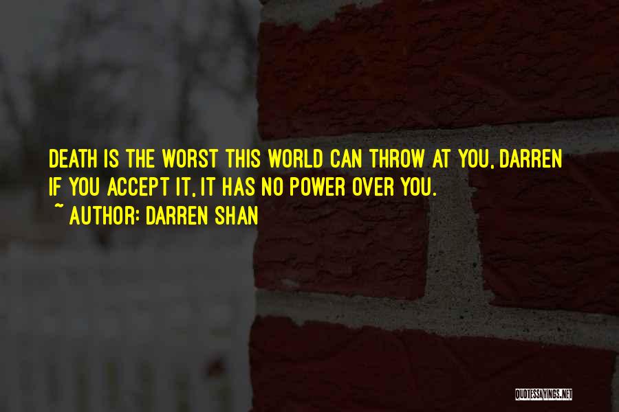 Darren Shan Quotes: Death Is The Worst This World Can Throw At You, Darren If You Accept It, It Has No Power Over