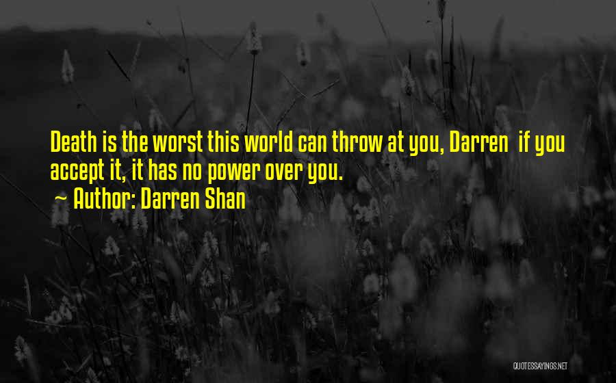 Darren Shan Quotes: Death Is The Worst This World Can Throw At You, Darren If You Accept It, It Has No Power Over