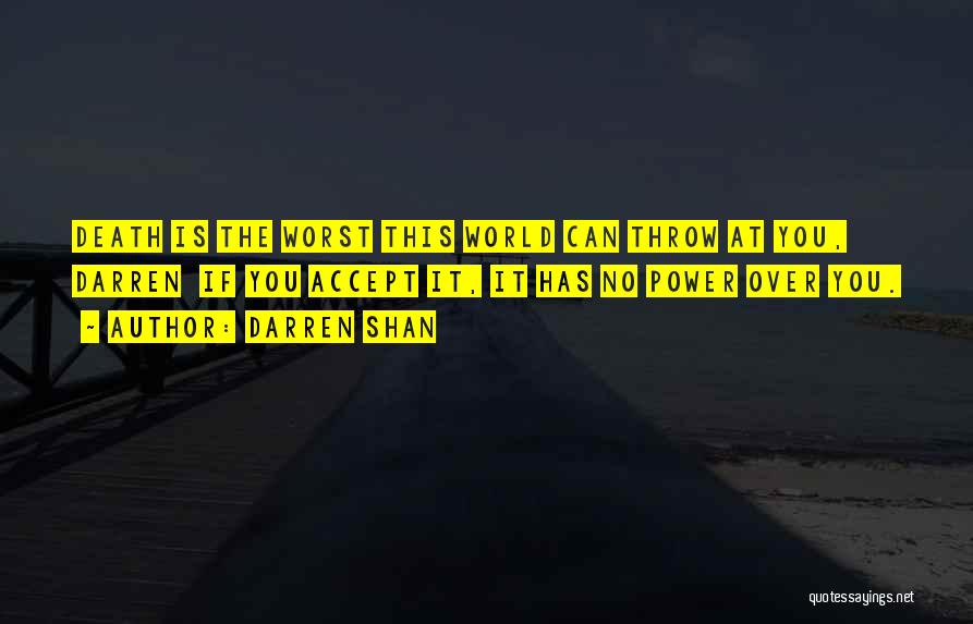 Darren Shan Quotes: Death Is The Worst This World Can Throw At You, Darren If You Accept It, It Has No Power Over