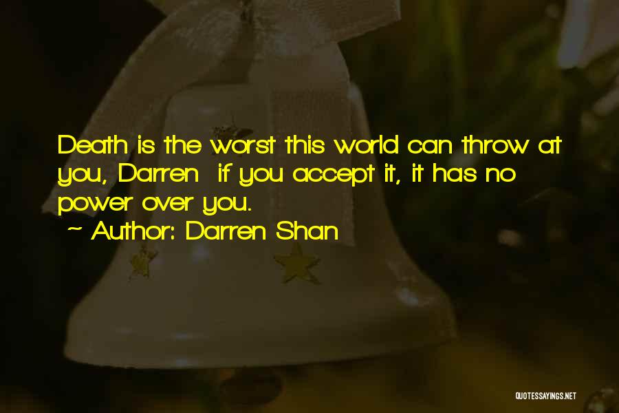 Darren Shan Quotes: Death Is The Worst This World Can Throw At You, Darren If You Accept It, It Has No Power Over