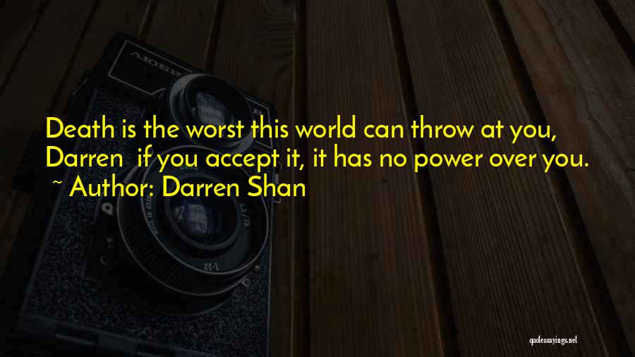Darren Shan Quotes: Death Is The Worst This World Can Throw At You, Darren If You Accept It, It Has No Power Over