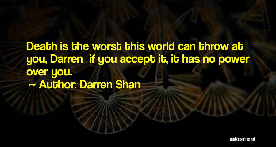 Darren Shan Quotes: Death Is The Worst This World Can Throw At You, Darren If You Accept It, It Has No Power Over