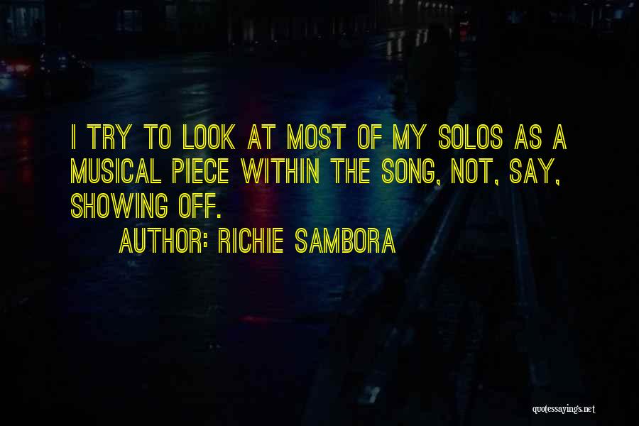 Richie Sambora Quotes: I Try To Look At Most Of My Solos As A Musical Piece Within The Song, Not, Say, Showing Off.