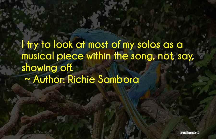 Richie Sambora Quotes: I Try To Look At Most Of My Solos As A Musical Piece Within The Song, Not, Say, Showing Off.