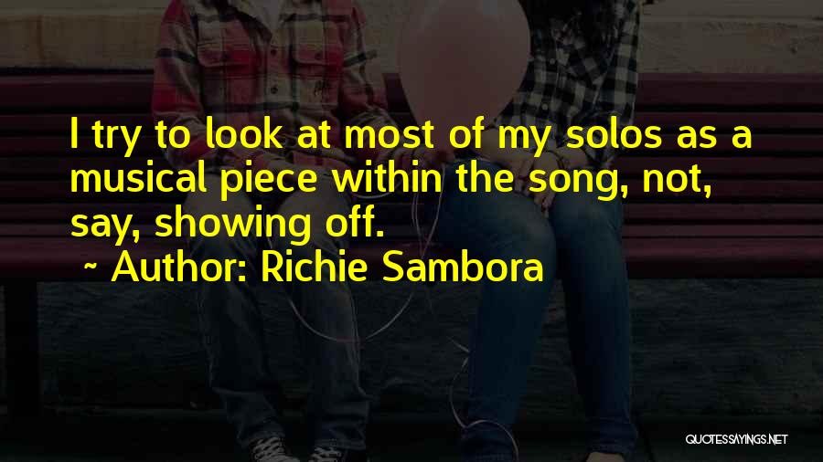 Richie Sambora Quotes: I Try To Look At Most Of My Solos As A Musical Piece Within The Song, Not, Say, Showing Off.