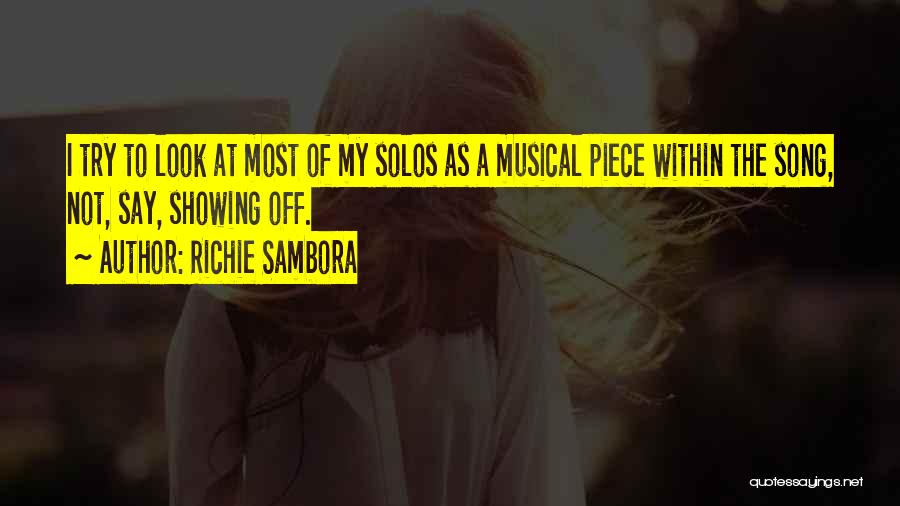 Richie Sambora Quotes: I Try To Look At Most Of My Solos As A Musical Piece Within The Song, Not, Say, Showing Off.