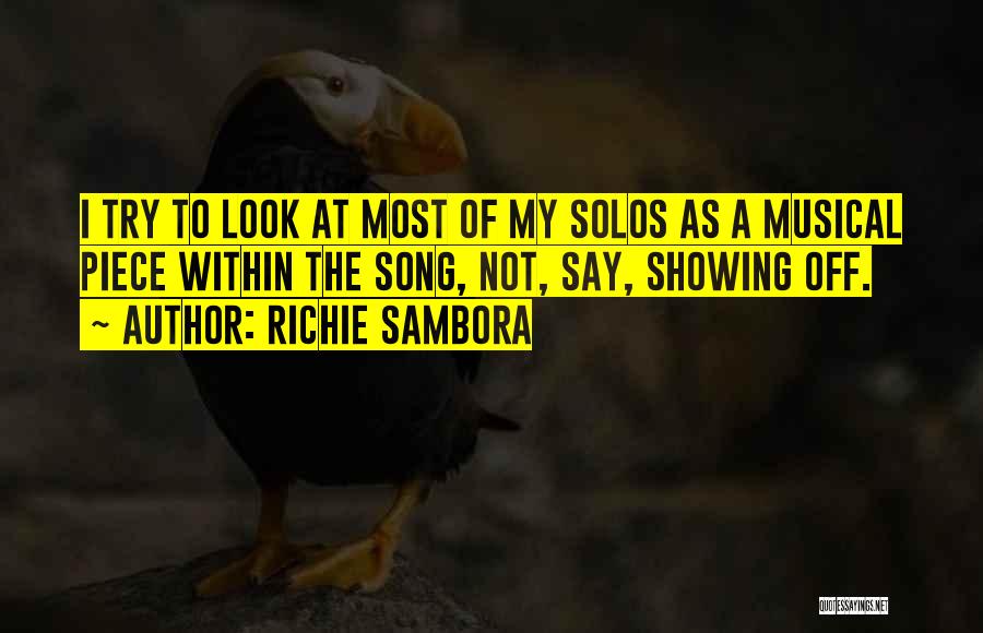 Richie Sambora Quotes: I Try To Look At Most Of My Solos As A Musical Piece Within The Song, Not, Say, Showing Off.