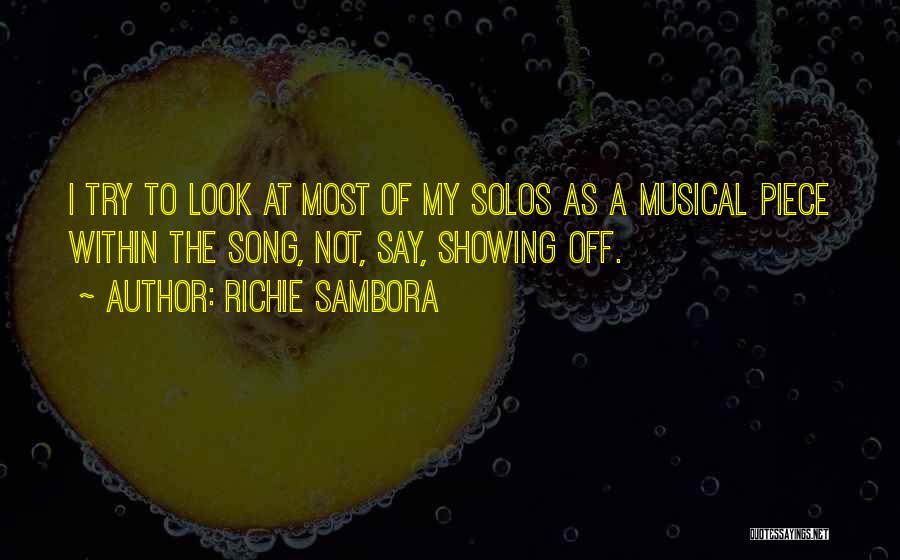 Richie Sambora Quotes: I Try To Look At Most Of My Solos As A Musical Piece Within The Song, Not, Say, Showing Off.