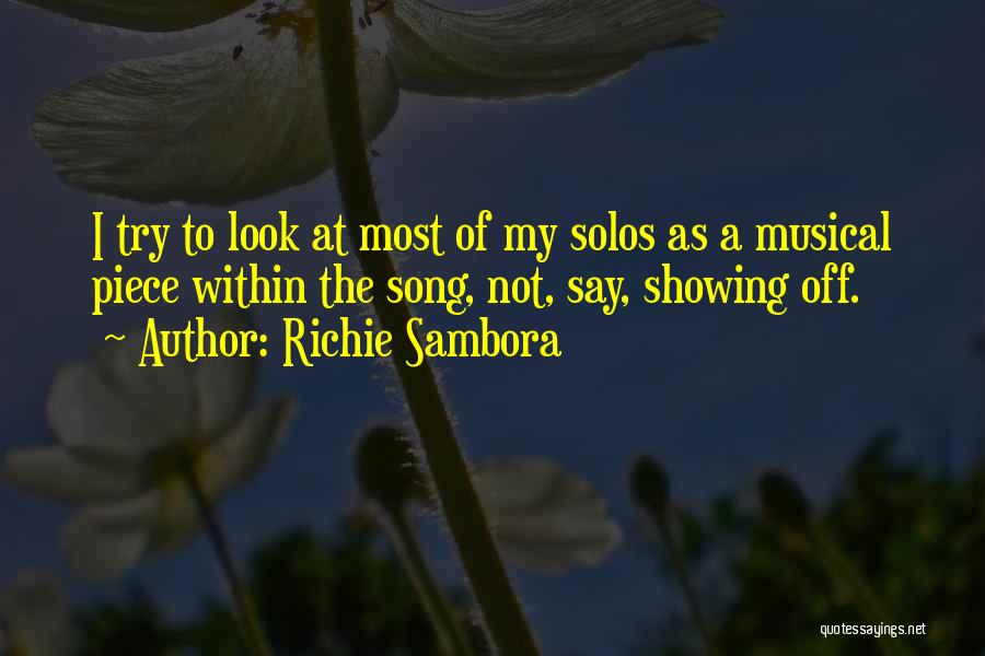 Richie Sambora Quotes: I Try To Look At Most Of My Solos As A Musical Piece Within The Song, Not, Say, Showing Off.