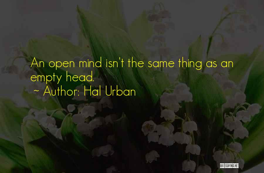 Hal Urban Quotes: An Open Mind Isn't The Same Thing As An Empty Head.