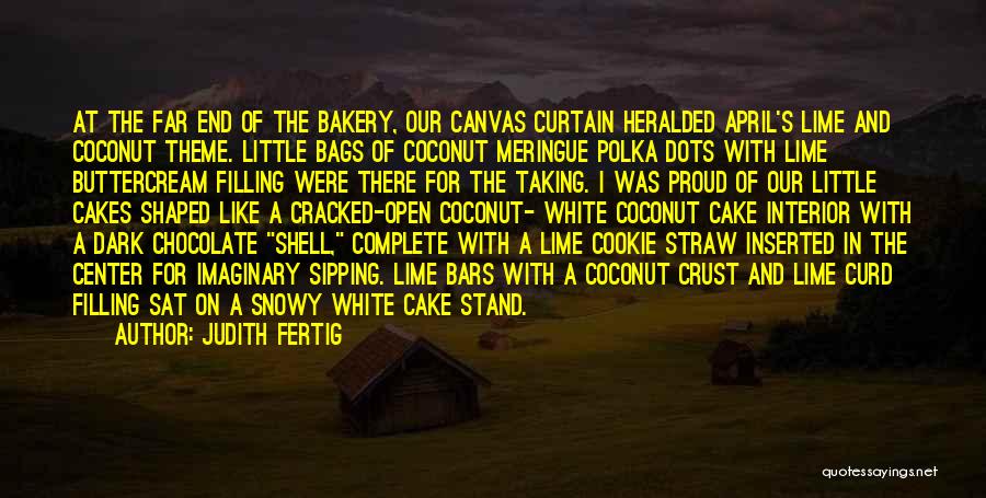 Judith Fertig Quotes: At The Far End Of The Bakery, Our Canvas Curtain Heralded April's Lime And Coconut Theme. Little Bags Of Coconut