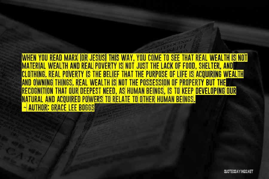 Grace Lee Boggs Quotes: When You Read Marx (or Jesus) This Way, You Come To See That Real Wealth Is Not Material Wealth And