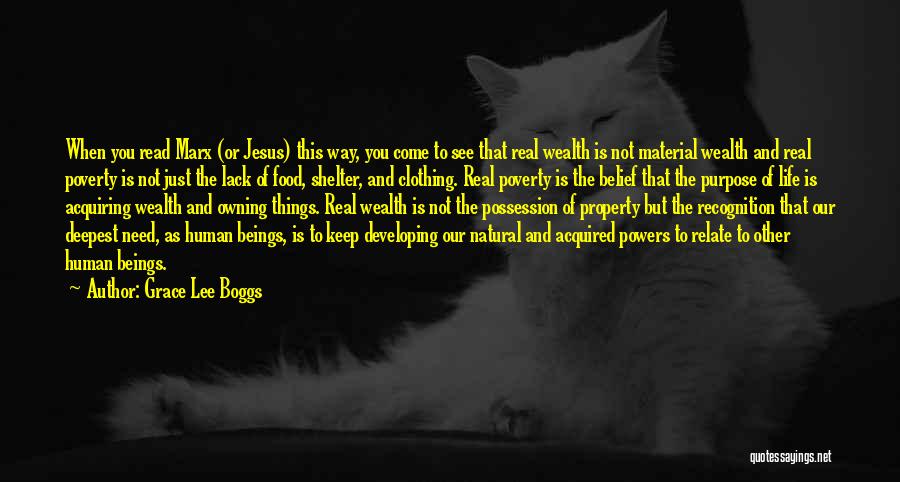 Grace Lee Boggs Quotes: When You Read Marx (or Jesus) This Way, You Come To See That Real Wealth Is Not Material Wealth And
