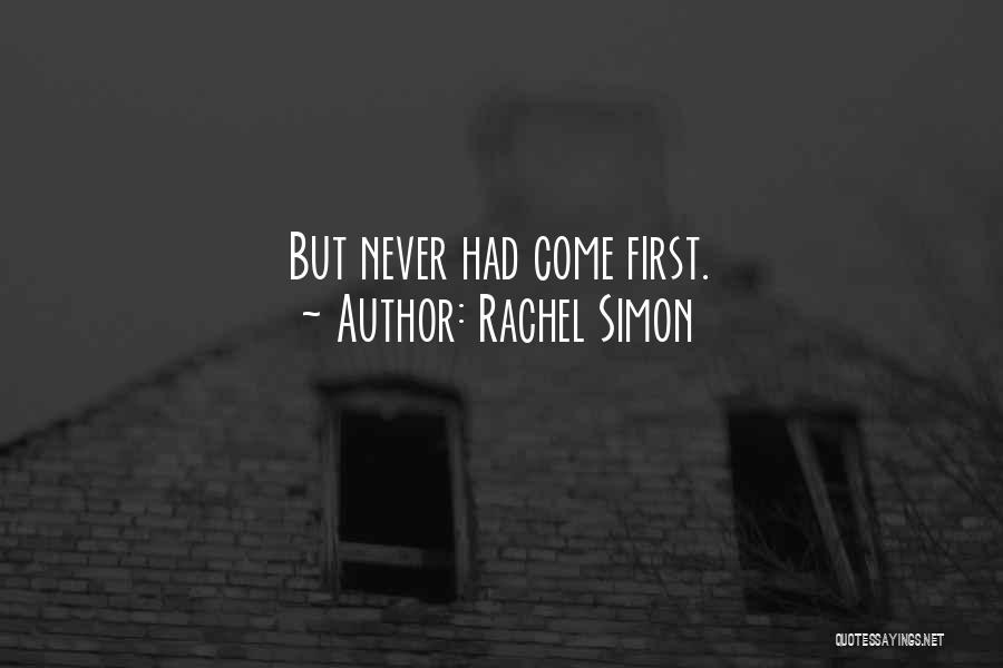 Rachel Simon Quotes: But Never Had Come First.