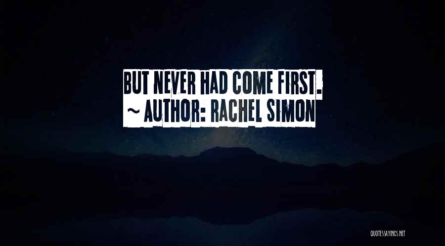 Rachel Simon Quotes: But Never Had Come First.
