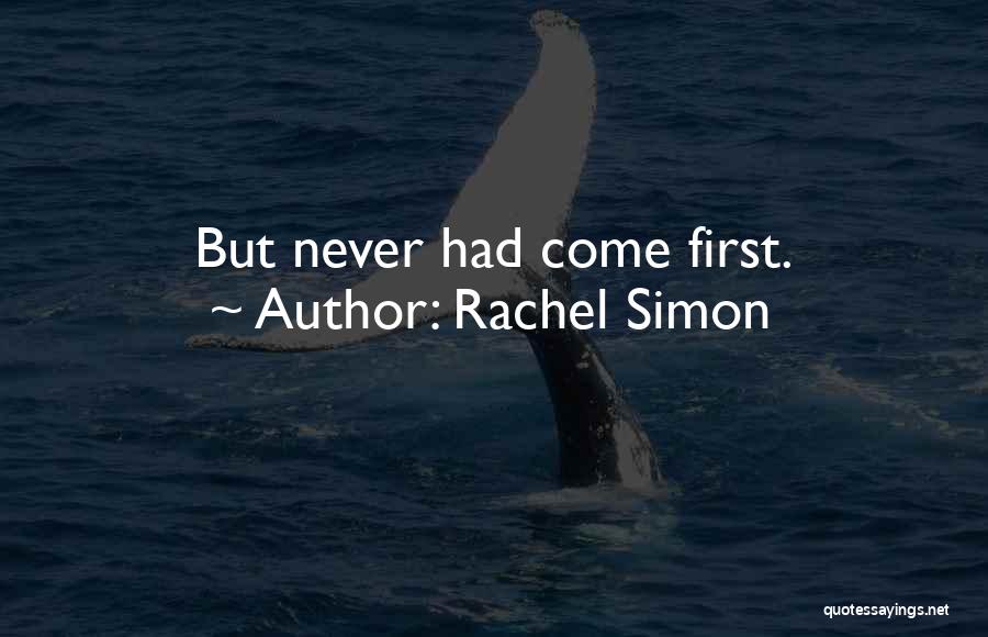 Rachel Simon Quotes: But Never Had Come First.