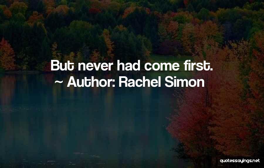 Rachel Simon Quotes: But Never Had Come First.