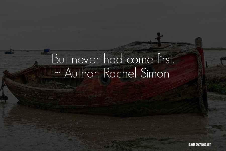 Rachel Simon Quotes: But Never Had Come First.