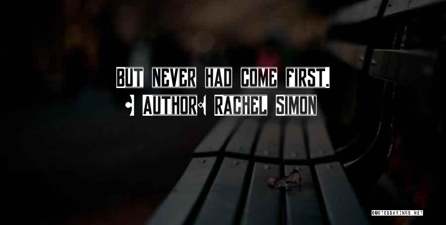 Rachel Simon Quotes: But Never Had Come First.