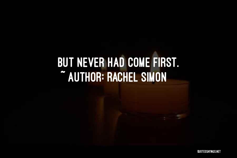 Rachel Simon Quotes: But Never Had Come First.