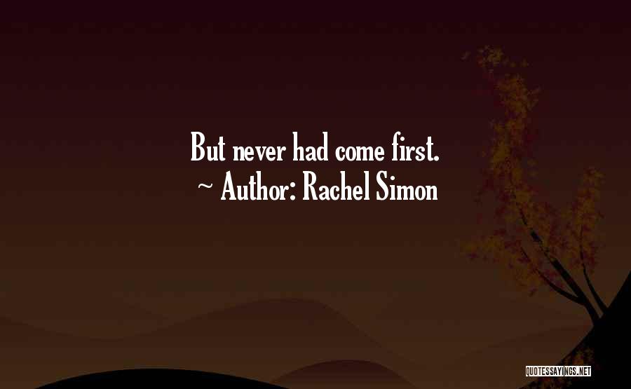 Rachel Simon Quotes: But Never Had Come First.