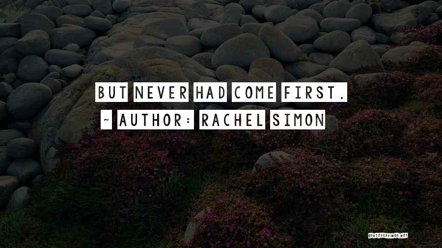 Rachel Simon Quotes: But Never Had Come First.