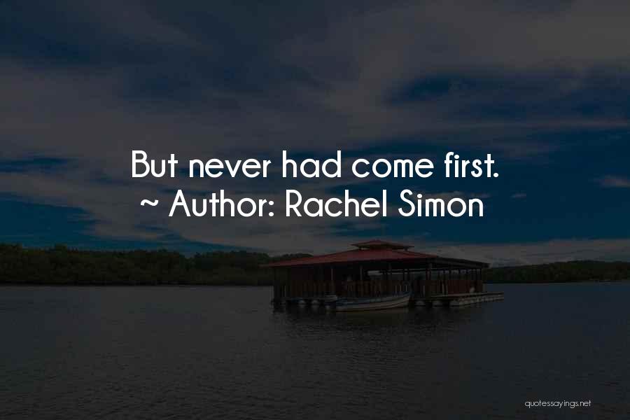 Rachel Simon Quotes: But Never Had Come First.