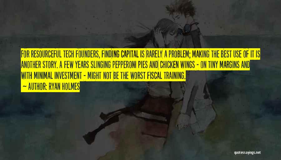 Ryan Holmes Quotes: For Resourceful Tech Founders, Finding Capital Is Rarely A Problem; Making The Best Use Of It Is Another Story. A