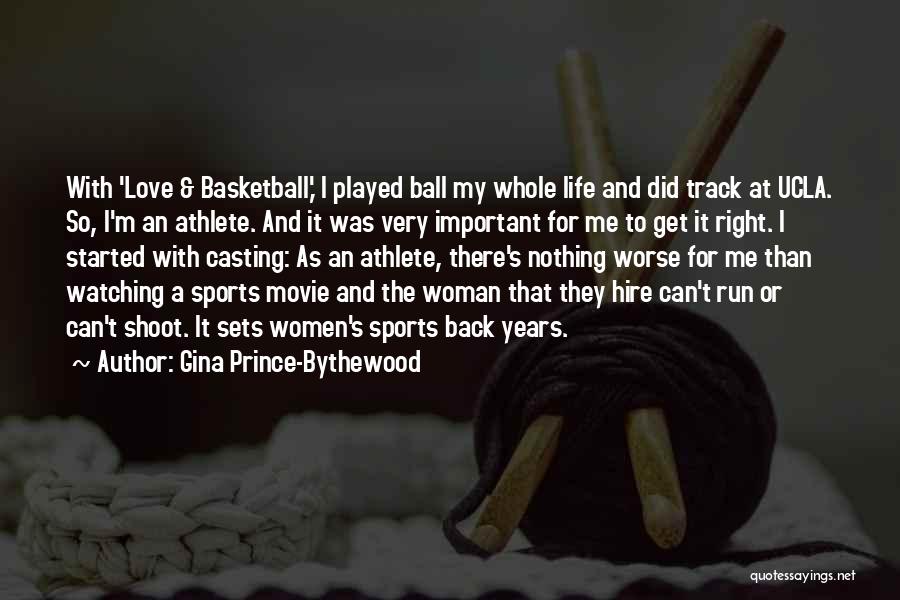 Gina Prince-Bythewood Quotes: With 'love & Basketball,' I Played Ball My Whole Life And Did Track At Ucla. So, I'm An Athlete. And