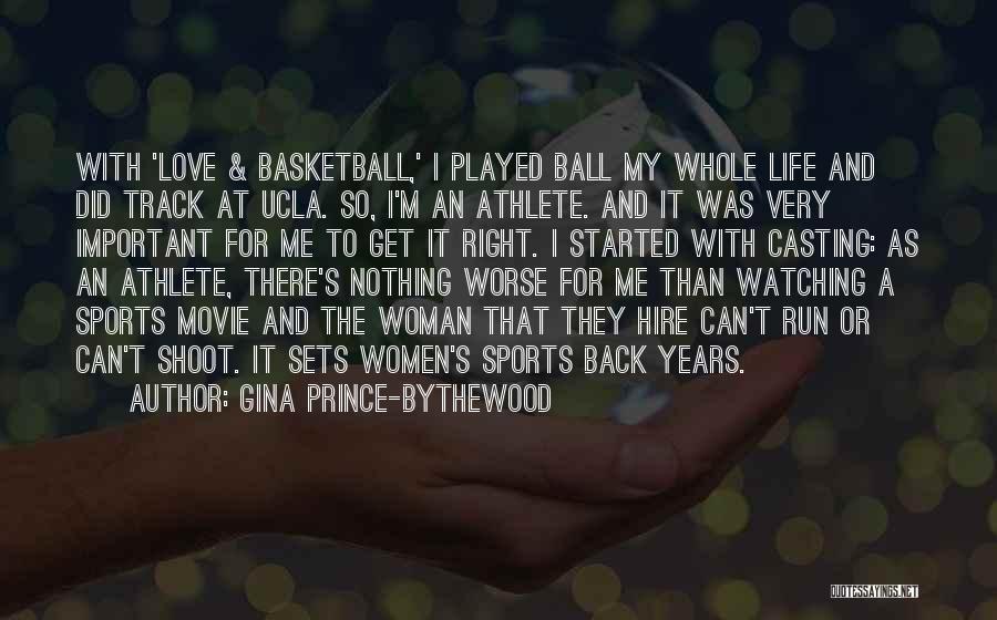 Gina Prince-Bythewood Quotes: With 'love & Basketball,' I Played Ball My Whole Life And Did Track At Ucla. So, I'm An Athlete. And